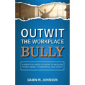 Outwit the Workplace Bully