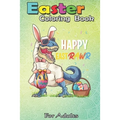 Easter Coloring Book For Adults: Dinosaur Easter Day Happy East Rawr T-rex Gift Kid Boys Girl An Adult Easter Coloring Book For Teens & Adults - Great