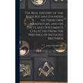 The Real History of the Rosicrucians Founded on Their own Manifestoes, and on Facts and Documents Collected From the Writings of Initiated Brethren