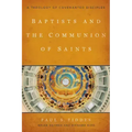 Baptists and the Communion of Saints: A Theology of Covenanted Disciples