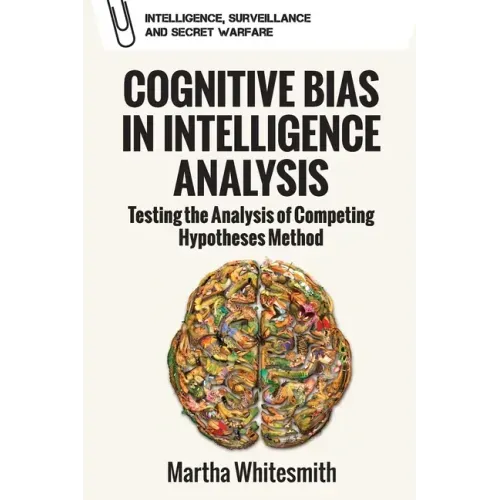 Cognitive Bias in Intelligence Analysis: Testing the Analysis of Competing Hypotheses Method
