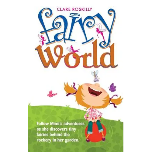 Fairy World: Follow Mimi's adventures as she discovers tiny fairies behind the rockery in her garden
