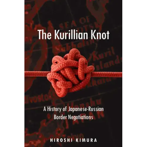 The Kurillian Knot: A History of Japanese-Russian Border Negotiations