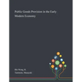 Public Goods Provision in the Early Modern Economy