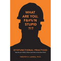 Dysfunctional Practices: that kill your Safety Culture (and what to do about them)