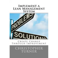 Implement a Lean Management System: Create change Through Improvement