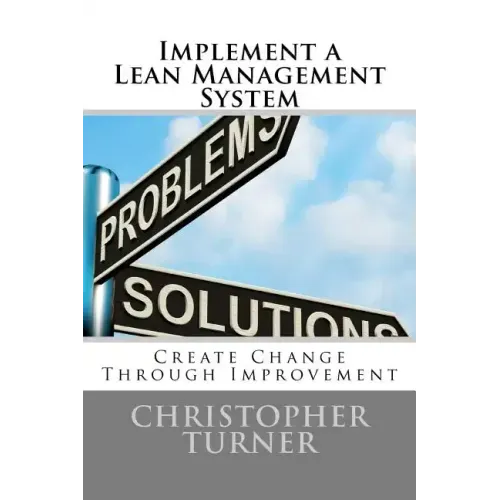 Implement a Lean Management System: Create change Through Improvement