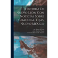 Historia De Nuevo León Con Noticias Sobre Coahuila, Tejas, Nuevo México