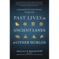 Past Lives in Ancient Lands & Other Worlds: Understand Your Soul's Journey Through Time