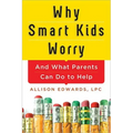 Why Smart Kids Worry: And What Parents Can Do to Help