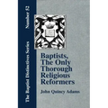 Baptists, the Only Thorough Religious Reformers