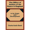 The Office Of Justice of the Peace in England: In Its Origin and Development
