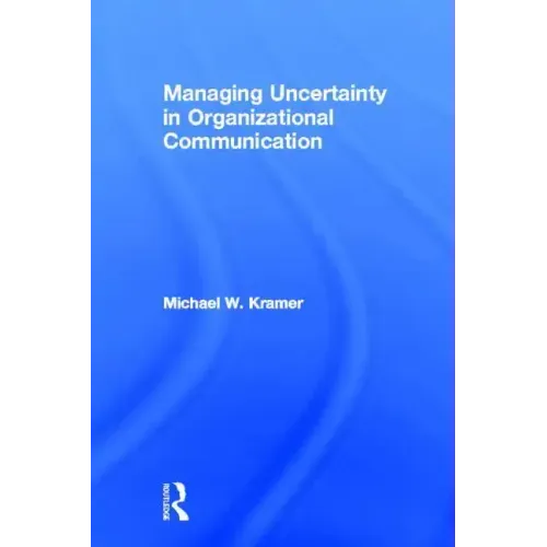 Managing Uncertainty in Organizational Communication