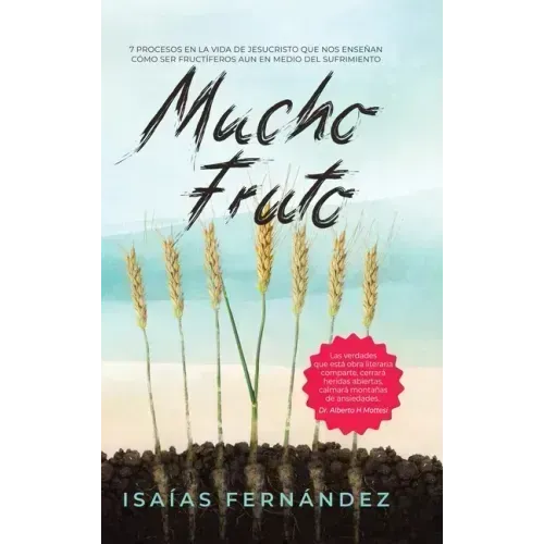 Mucho Fruto: 7 Procesos En La Vida De Jesucristo Que Nos Enseñan Cómo Ser Fructífero Aun En Medio Del Sufrimiento