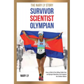 Survivor, Scientist, Olympian - the Nary Ly Story: How a Child of the Killing Fields Ran an Olympic Marathon and Inspired Her Broken Nation