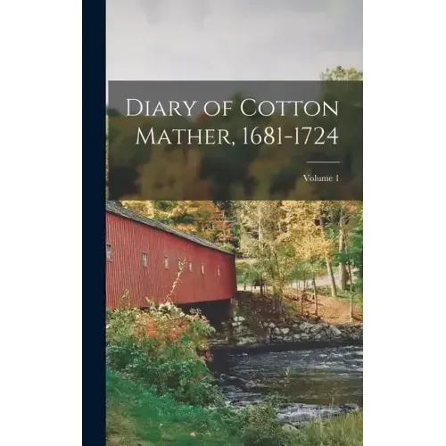 Diary of Cotton Mather, 1681-1724; Volume 1