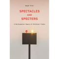 Spectacles and Specters: A Performative Theory of Political Trials