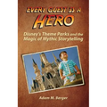 Every Guest is a Hero: Disney's Theme Parks and the Magic of Mythic Storytelling