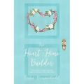 The Heart-Home Builder: Cultivating an Inner Sanctuary with Christ amid Life's Difficulties