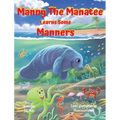 Manny the Manatee Learns Some Manners: Children's Illustrated Storybook Teaching Importance of Manners and Politeness - Ages 4-8
