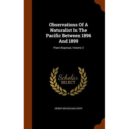 Observations Of A Naturalist In The Pacific Between 1896 And 1899: Plant-dispersal, Volume 2