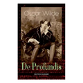 De Profundis: Metaphysische Schriften & Briefe aus dem Gefängnis