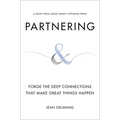 Partnering: Forge the Deep Connections That Make Great Things Happen
