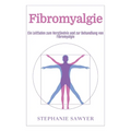 Fibromyalgie: Ein Leitfaden zum Verständnis und zur Behandlung von Fibromyalgie