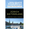 Greater Than a Tourist- Zurich Switzerland: 50 Travel Tips from a Local