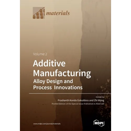Additive Manufacturing Volume 2: Alloy Design and Process Innovations