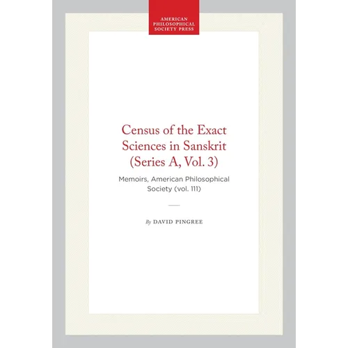 Census of the Exact Sciences in Sanskrit (Series A, Vol. 3): Memoirs, American Philosophical Society (Vol. 111)