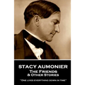 Stacy Aumonier - The Friends & Other Stories: "One lives everything down in time"