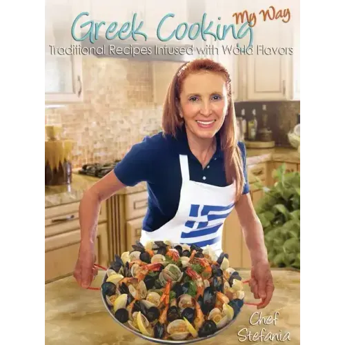 Greek Cooking My Way: Traditional Recipes Infused with World Flavors