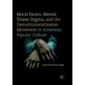 Moral Panics, Mental Illness Stigma, and the Deinstitutionalization Movement in American Popular Culture