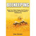 Bee Keeping: An Ultimate Guide To BeeKeeping At Home, Raise Honey Bees, Make Honey, Homesteading, Self sustainability, backyard bee