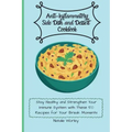 Anti-Inflammatory Side dish and Dessert Cookbook: Stay healthy and Strengthen your immune system with these 50 recipes for your break moments