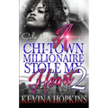 A Chi-Town Millionaire Stole My Heart 2: An Urban Romance