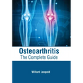 Osteoarthritis: The Complete Guide