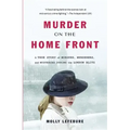 Murder on the Home Front: A True Story of Morgues, Murderers, and Mysteries During the London Blitz