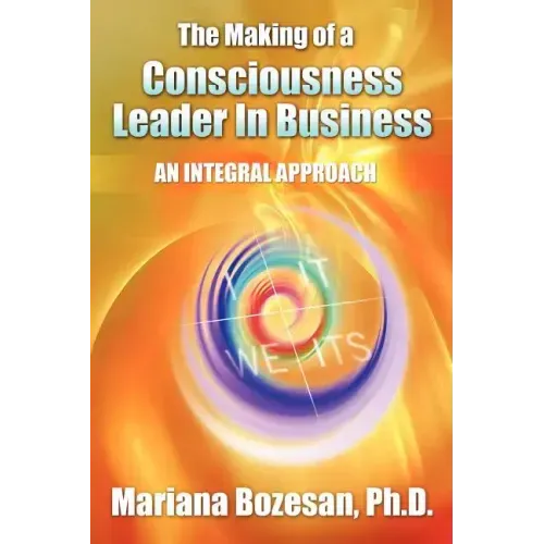 The Making of a Consciousness Leader in Business: An Integral Approach