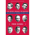 The Revolt Against the Masses: How Liberalism Has Undermined the Middle Class