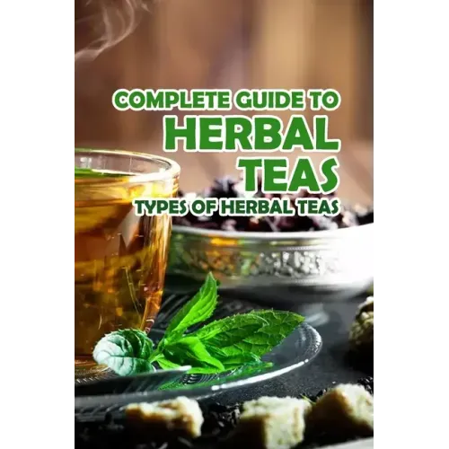Complete Guide to Herbal Teas: Types of Herbal Teas: Herbal Teas
