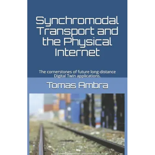Synchromodal Transport and the Physical Internet: The cornerstones of future long-distance Digital Twin applications.