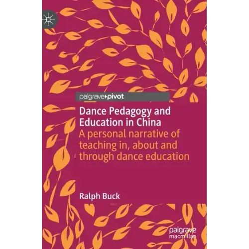 Dance Pedagogy and Education in China: A Personal Narrative of Teaching In, about and Through Dance Education