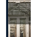 A Treatise on Forming, Improving, and Managing Country Residences: and on the Choice of Situations Appropriate to Every Class of Purchasers. In All Wh