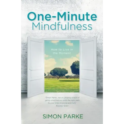 One-Minute Mindfulness: How to Live in the Moment