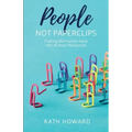 People Not Paperclips: Putting the Human Back Into Human Resources