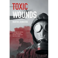 Toxic Wounds: A memoir of combat, love, fatherhood, and the mysterious toxic burn pits
