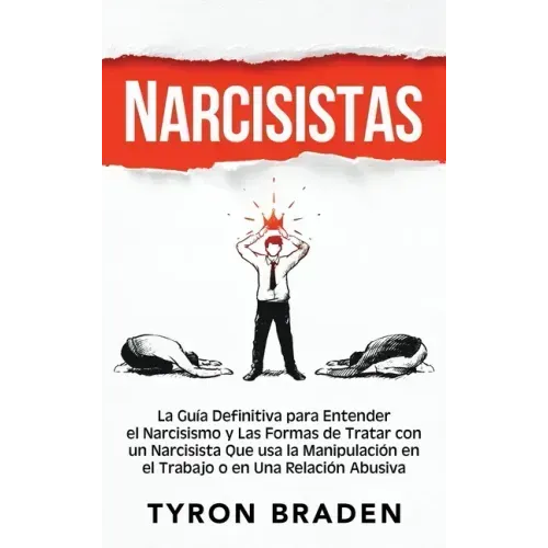 Narcisistas: La guía definitiva para entender el narcisismo y las formas de tratar con un narcisista que usa la manipulación en el