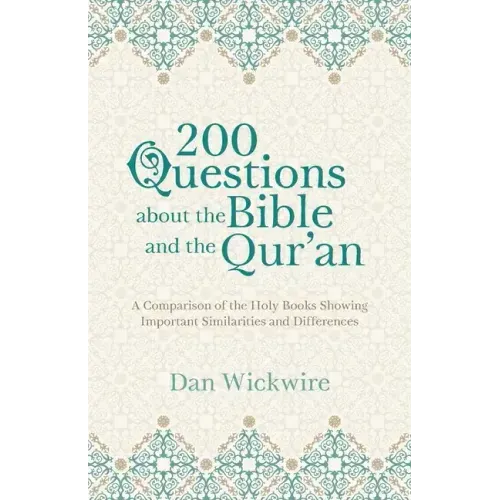 200 Questions about the Bible and the Qur'an: A Comparison of the Holy Books Showing Important Similarities and Differences